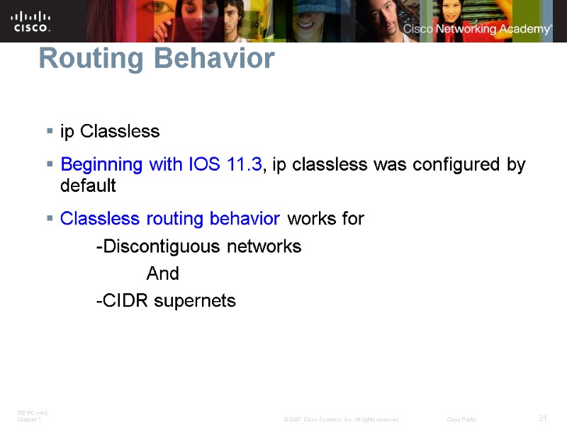 Routing Behavior ip Classless Beginning with IOS 11.3, ip classless was configured by default